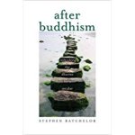After Buddhism: Rethinking the Dharma for a Secular Age