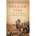 Persian Fire: The First World Empire and the Battle for the West